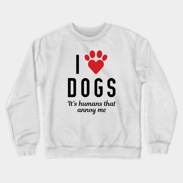 I Love Dogs Crewneck Sweatshirt by LuckyFoxDesigns